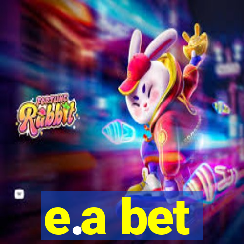 e.a bet